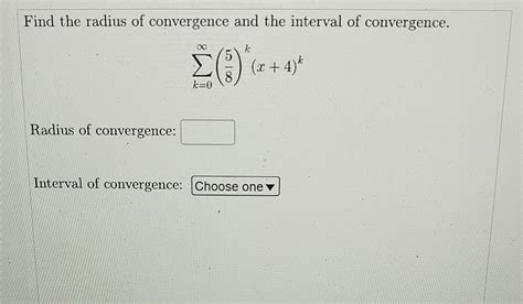 solved find the radius of convergence and the interval of