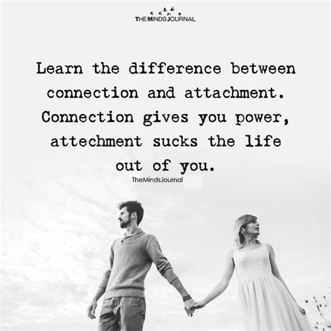 The Difference Between Connection And Attachment Connection Quotes