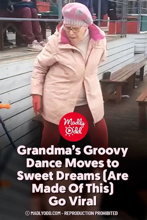 Grandmas Groovy Dance Moves To Sweet Dreams Are Made Of This Go Viral Dance Moves Cool