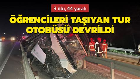 Bursa da öğrencileri taşıyan tur otobüsü devrildi 3 ölü 44 yaralı