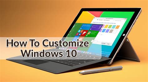 Guide How To Customize Windows 10 Tips And Tricks