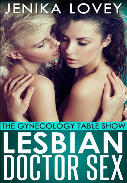 Lesbian Doctor Sex The Gynecology Table Show By Jenika Lovey EBook