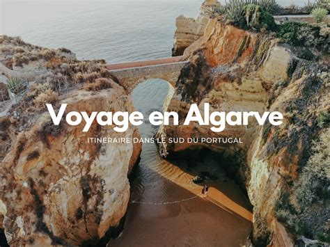 Que Faire En Algarve Dans Le Sud Du Portugal De Lagos à Faro