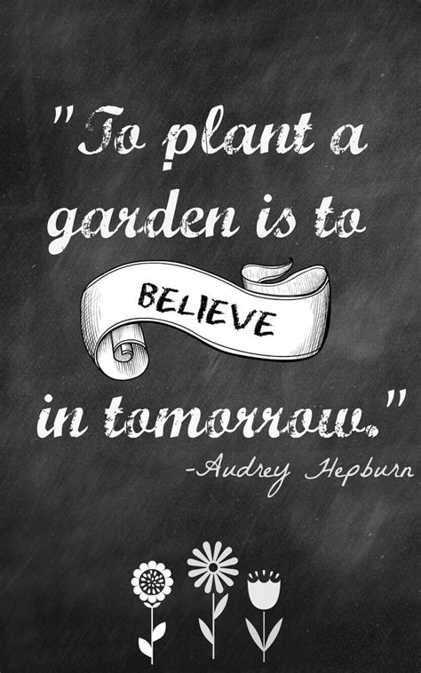 To Plant A Garden Is To Believe In Tomorrow Audrey Hepburn