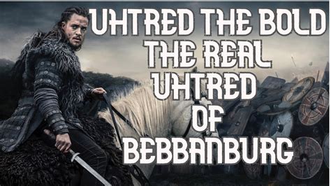 The Real Uhtred Of Bebbanburg Aka Uhtred The Bold Youtube