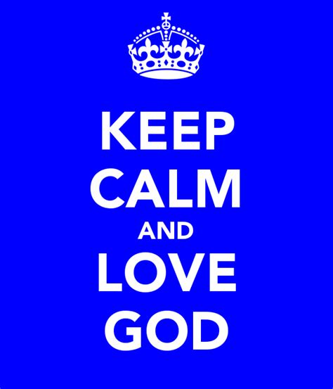 Keep Calm And Love God Pictures Photos And Images For