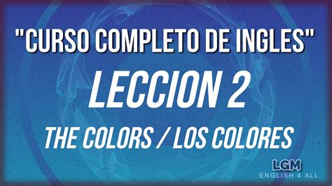 CURSO COMPLETO DE INGLES LECCION 2 LOS COLORES THE COLORS