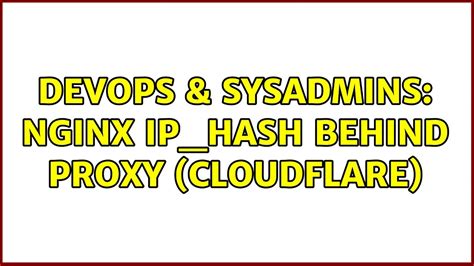 Devops Sysadmins Nginx Ip Hash Behind Proxy Cloudflare Solutions Youtube