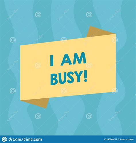 Conceptual Hand Writing Showing I Am Busy Business Photo Showcasing To