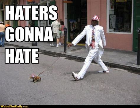 Funny Pictures Weirdnutdaily Haters Gonna Hate