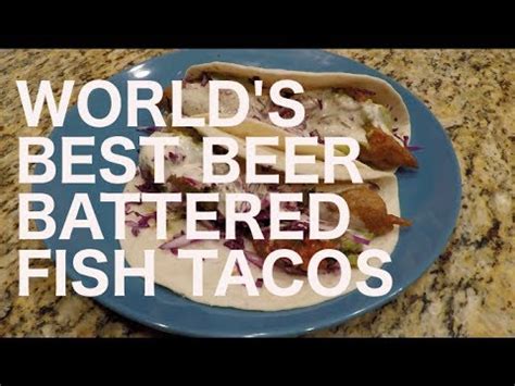 Beer battered fish tacos youtube. World's Best Beer Battered Fish Tacos - YouTube