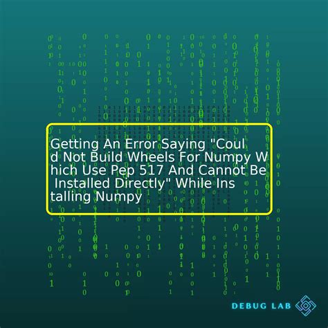 Getting An Error Saying Could Not Build Wheels For Numpy Which Use Pep