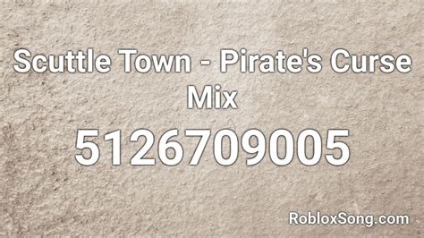 Scuttle Town Pirates Curse Mix Roblox Id Roblox Music Codes