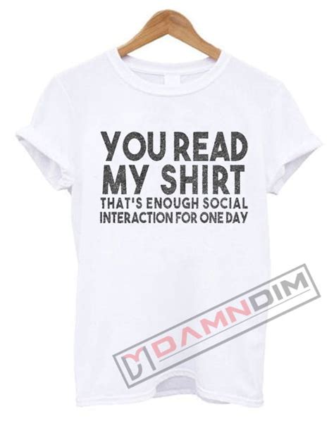 You Read My Shirt That S Enough T Shirt