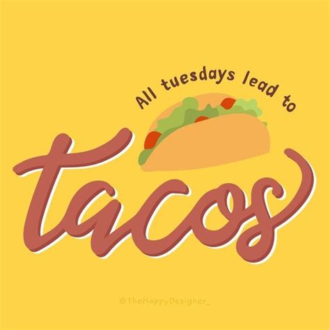 All Tuesdays Lead To Tacos Tacotuesday Tuesday Humor Taco Quote