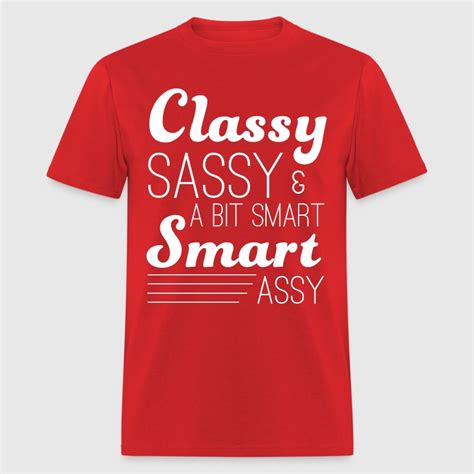 classy sassy and a bit smart assy t shirt spreadshirt