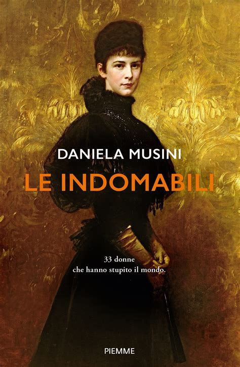 Le Indomabili Donne Che Hanno Stupito Il Mondo By Daniela Musini Goodreads