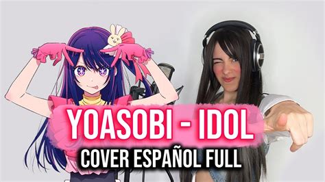 Oshi No Ko Idol Yoasobi Cover Espa Ol Full Youtube Music