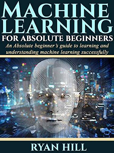 Machine Learning For Absolute Beginners Let Me Read
