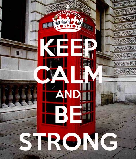 Keep Calm And Be Strong Keep Calm And Carry On Image