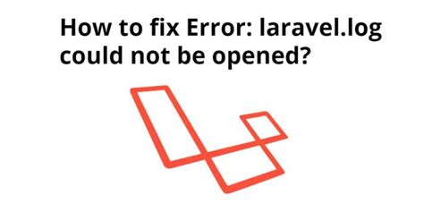 Fix Error Laravel Log Could Not Be Opened Tuts Make