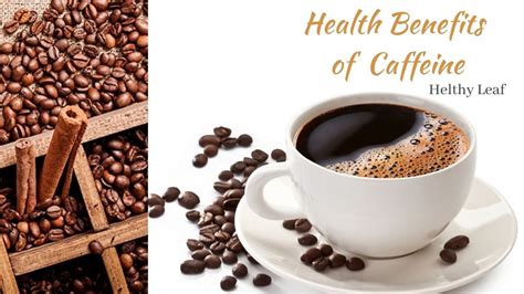20 Amazing Health Benefits Of Caffeine Uses Side Effects Helthy Leaf