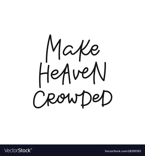 Make Heaven Crowded Calligraphy Quote Lettering Vector Image