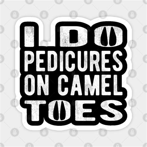I Do Pedicures On Cameltoes Funny Design Camel Toe Pedicures Magnet