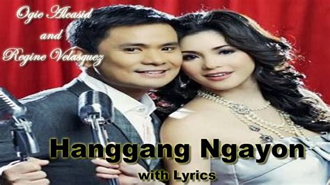 Hanggang Ngayon By Ogie Alcasid And Regine Velasquez With Lyrics Youtube