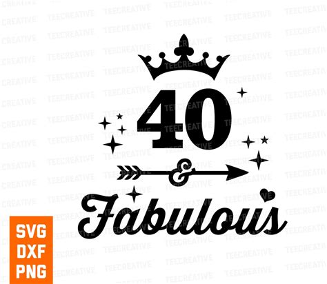 40 And Fabulous Svg 40th Birthday Svg 40th Svg Commercial Etsy Images