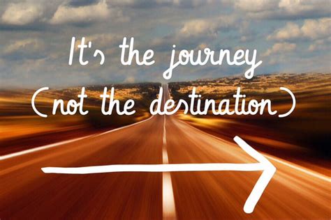 Its The Jouney Not The Destination Inspiring Quotes About Life