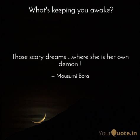 Those Scary Dreams Whe Quotes And Writings By Mousumi Bora