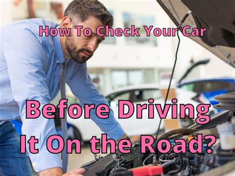 How To Check Your Car Before Driving It On The Road Update 2017