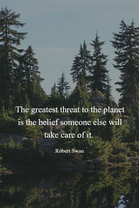 The Greatest Threat To The Planet Is The Belief That Someone Else Will