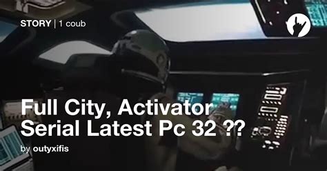 Full City Activator Serial Latest Pc 32 👊🏿 Coub