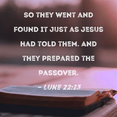 Luke 2213 So They Went And Found It Just As Jesus Had Told Them And