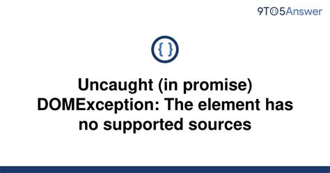 Solved Uncaught In Promise Domexception The Element To Answer