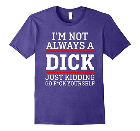 Im Not Always A Dick T Shirt Td Theteejob