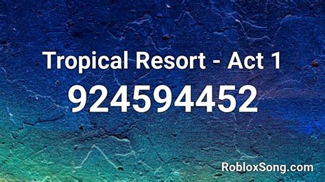Tropical Resort Act 1 Roblox Id Roblox Music Codes
