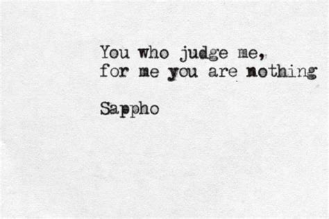 You Who Judge Me For Me You Are Nothing Sappho Sappho Quotes Beautiful Words Beautiful