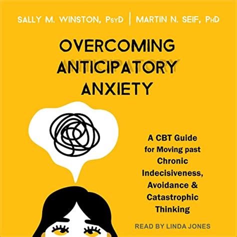Overcoming Anticipatory Anxiety A Cbt Guide For Moving Past Chronic