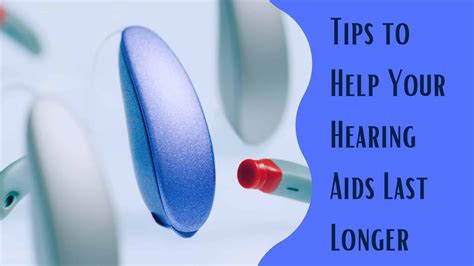 Tips To Help Your Hearing Aids Last Longer Advanced Tech Hearing Aid
