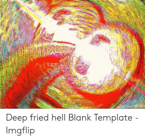 Deep Fried Hell Blank Template Imgflip Hell Meme On Meme