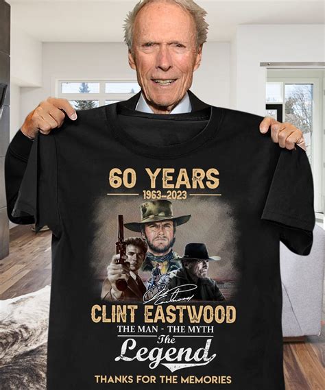 60 Years 1963 2023 Clint Eastwood Signed The Man The Myth The Legend Shirt Nipseyhussle In