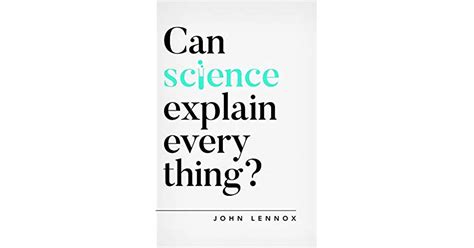 Can Science Explain Everything By John C Lennox