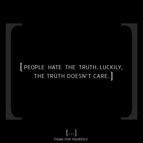 People Hate Truth Luckily Truth Doesnt Daily Quotes