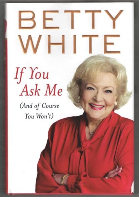 See all books authored by betty white, including if you ask me: betty white book | Betty white books, Autobiography books ...
