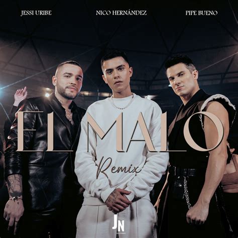 El Malo Remix Música Y Letra De Nico Hernández Jessi Uribe Pipe