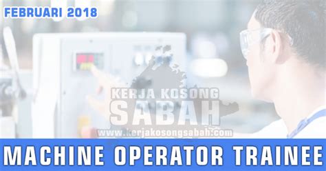 Peperiksaan pembantu tadbir (perkeranian/operasi) gred n19 ambilan sarawak bakal diadakan pada 8 ogos 2020.ikuti penerangan apa yang perlu anda tahu. Kerja Kosong Sabah | Machine Operator Trainee - Penampang ...