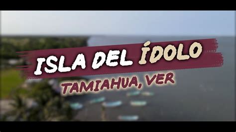 ¡visitando La Isla Del Ídolo Vive Tamiahua Youtube